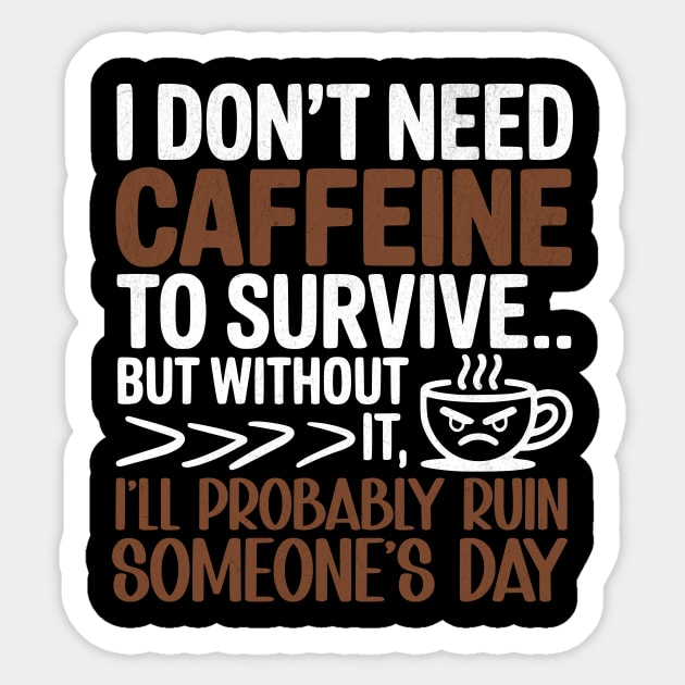 I Don't Need Caffeine Funny Slogan Sticker by Designed By Marty